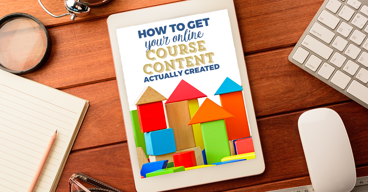 How to Get Your Online Course Content Actually Created