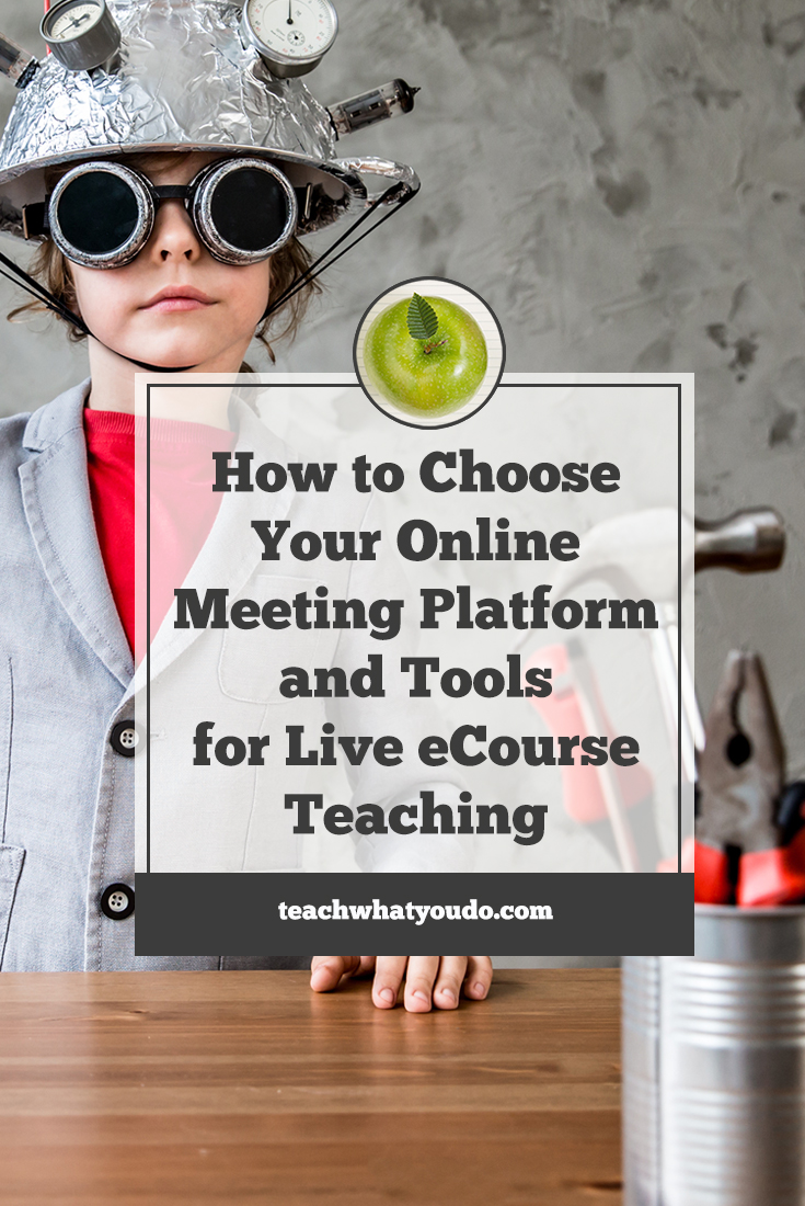 How to Choose Your Online Meeting Platform and Tools for Live eCourse Teaching