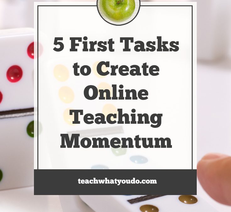 5 First Tasks to Create Online Teaching Momentum