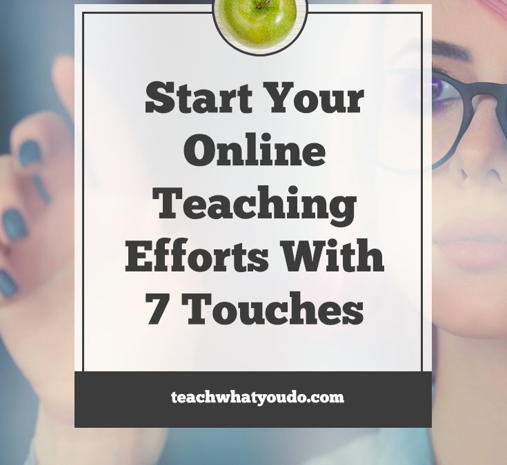 Start Your Online Teaching Efforts with 7 Touches