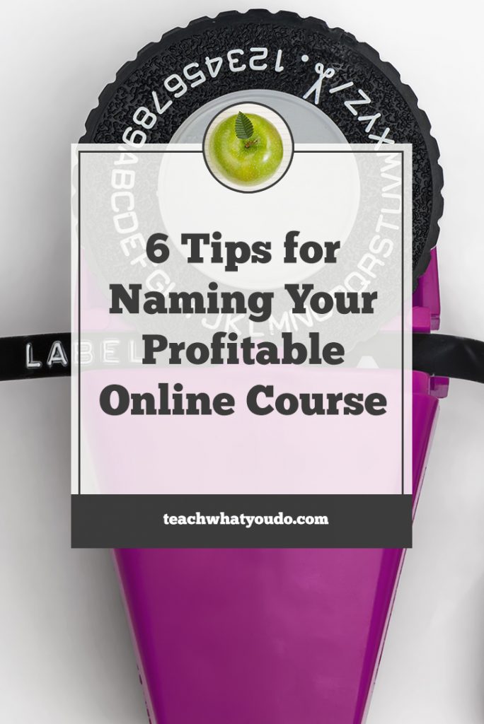 6 Tips for Naming Your Profitable Online Course - Teach ...