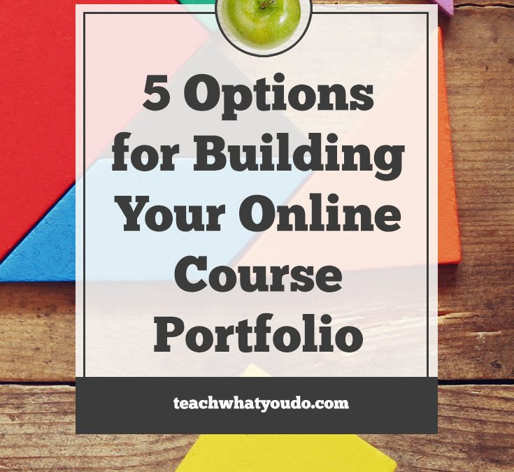 5 Options for Building Your Online Course Portfolio