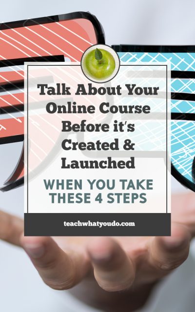 Be Able To Talk About Your Online Course Before It's Created and Launched (When You Take These 4 Steps)