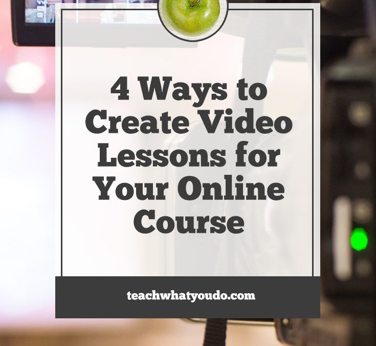 4 Ways to Create Video Lessons for Your Online Course