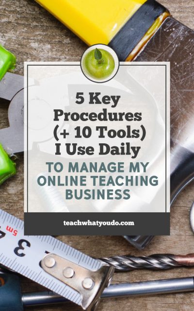 5 Key Procedures (+ 10 Tools) I Use Daily to Manage My Online Teaching Businesses