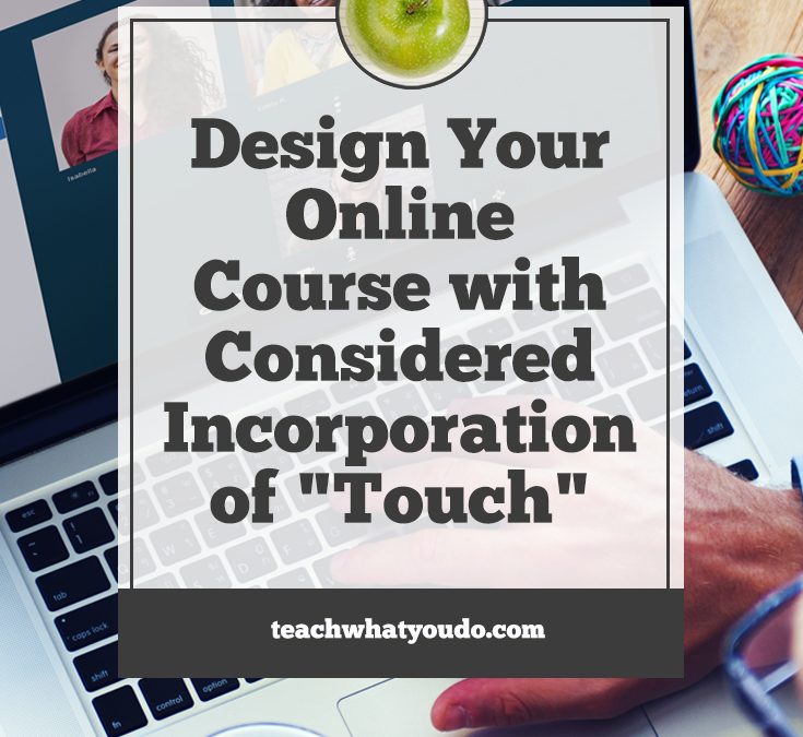 Design Your Online Course with Considered Incorporation of “Touch”