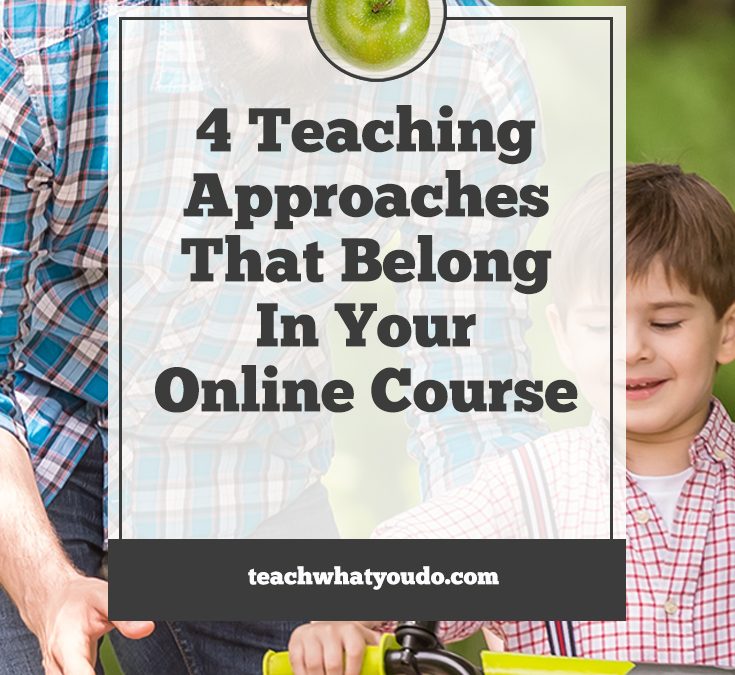 Four Teaching Approaches That Belong In Your Online Course