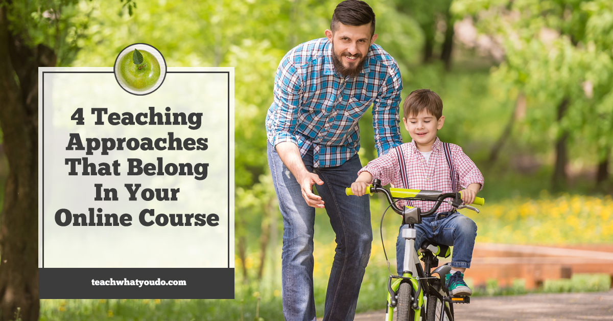 Four Teaching Approaches That Belong In Your Online Course - Teach What ...