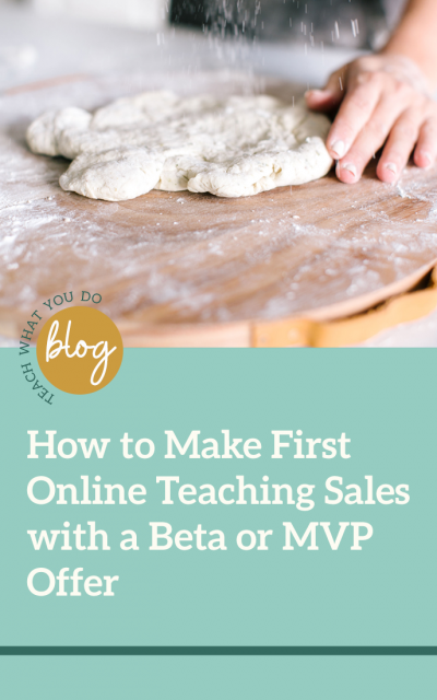 How to Make First Online Teaching Sales with a Beta or MVP Offer