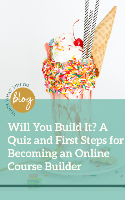 Will You Build It? A Quiz and First Steps for Becoming an Online Course Builder