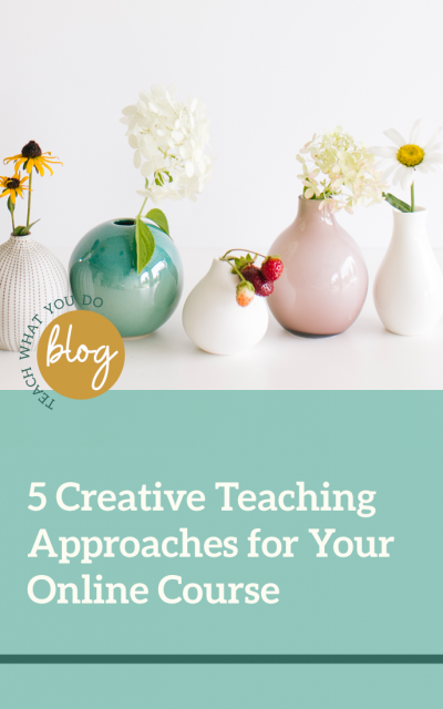 5 Creative Teaching Approaches for Your Online Course