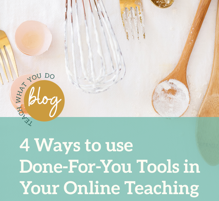 4 Ways to use Done-For-You Tools in Your Online Teaching Business