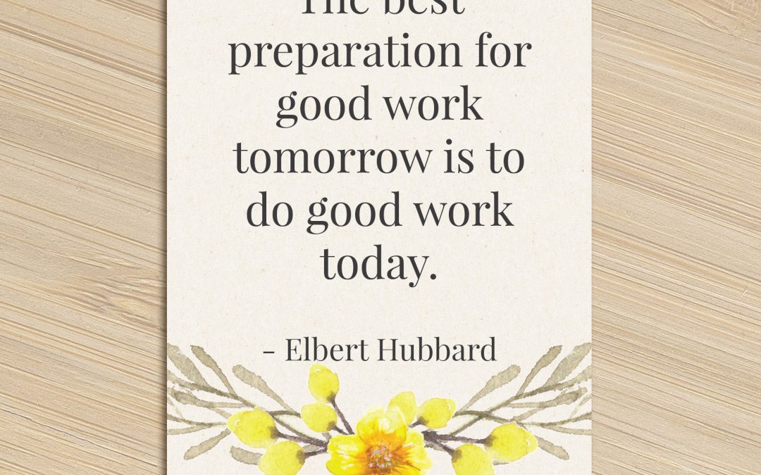 {instapost} The best preparation for good work tomorrow is to do good work today