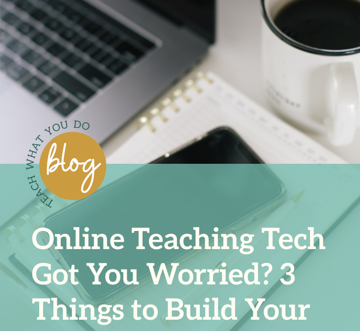 Online Teaching Tech Got You Worried? 3 Things To Try This Week to Build Your Skills & Confidence