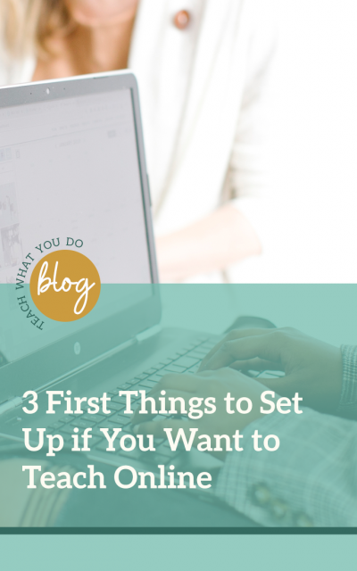 3 First Things to Set Up if You Want to Teach Online