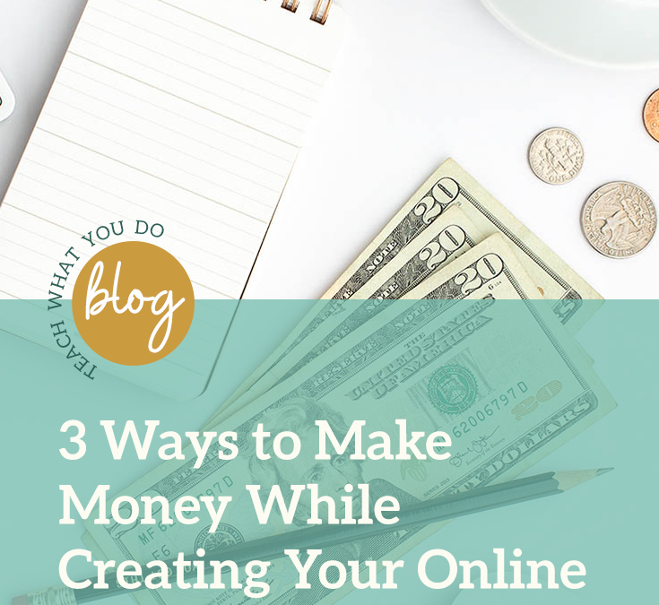 3 Ways to Make Money While Creating Your Online Course