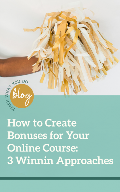 How to Create Bonuses for Your Online Course: 3 Winning Approaches