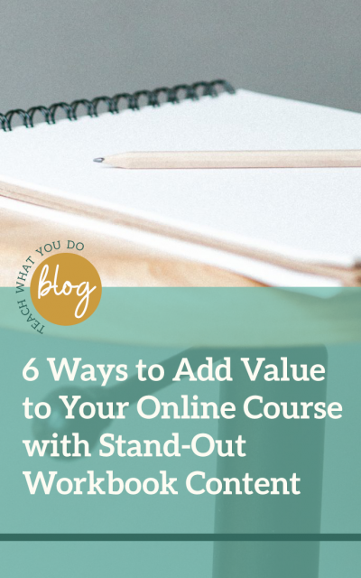 6 Ways to Add Value to Your Online Course with Stand-Out Workbook Content